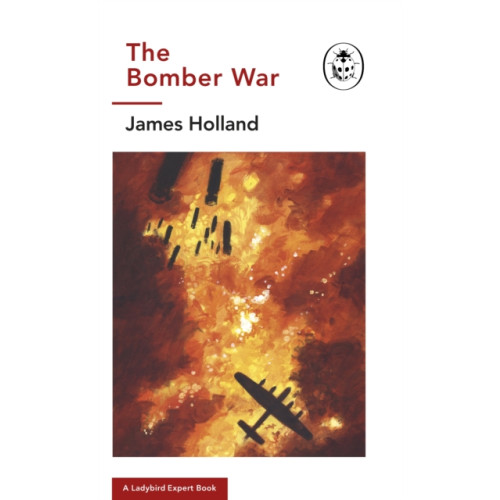 Penguin books ltd The Bomber War: A Ladybird Expert Book (inbunden, eng)