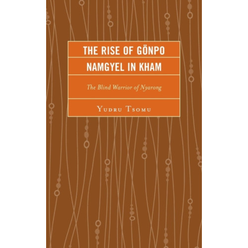 Lexington books The Rise of Gonpo Namgyel in Kham (inbunden, eng)