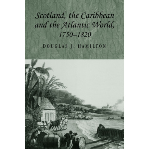 Manchester university press Scotland, the Caribbean and the Atlantic World, 1750–1820 (häftad, eng)