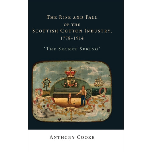 Manchester university press The Rise and Fall of the Scottish Cotton Industry, 1778–1914 (inbunden, eng)