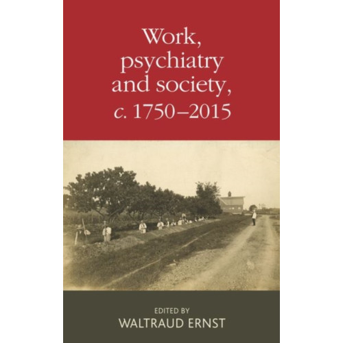 Manchester university press Work, Psychiatry and Society, c. 1750–2015 (inbunden, eng)