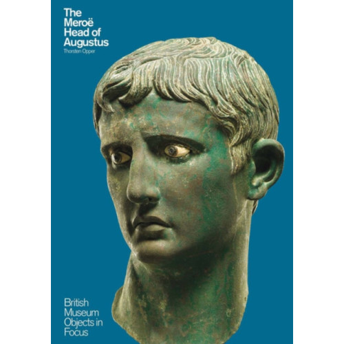 British museum press Object in Focus: The Meroe Head of Augustus (häftad, eng)