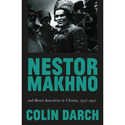 Pluto Press Nestor Makhno and Rural Anarchism in Ukraine, 1917-1921 (häftad, eng)