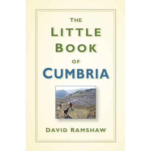 The History Press Ltd The Little Book of Cumbria (inbunden, eng)