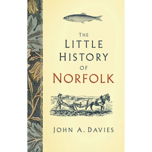 The History Press Ltd The Little History of Norfolk (inbunden, eng)