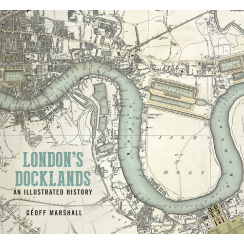 The History Press Ltd London's Docklands: An Illustrated History (häftad, eng)