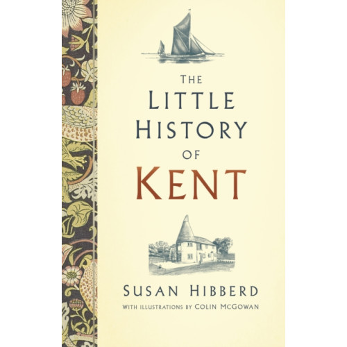 The History Press Ltd The Little History of Kent (inbunden, eng)