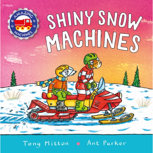 Kingfisher Amazing Machines: Shiny Snow Machines (inbunden, eng)