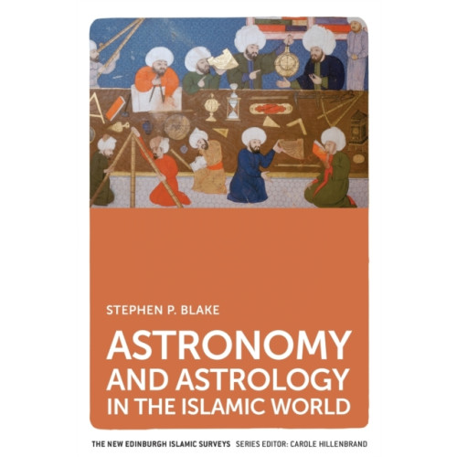 Edinburgh university press Astronomy and Astrology in the Islamic World (häftad, eng)