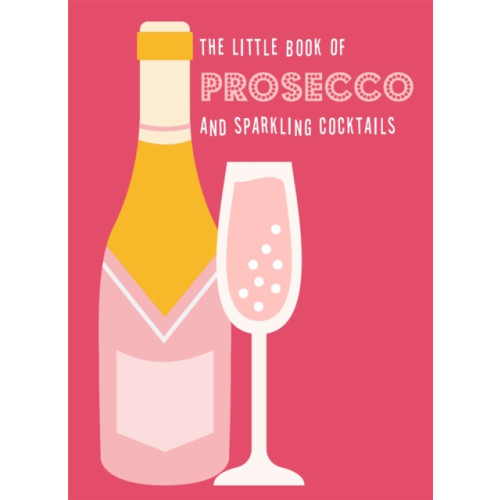 Octopus publishing group The Little Book of Prosecco and Sparkling Cocktails (inbunden, eng)