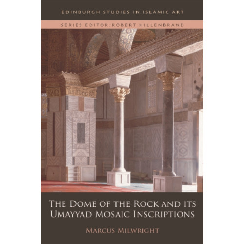 Edinburgh university press The Dome of the Rock and its Umayyad Mosaic Inscriptions (inbunden, eng)