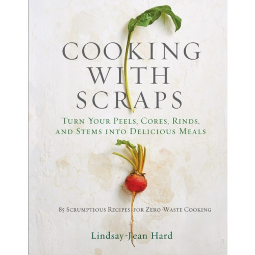 Workman Publishing Cooking with Scraps (inbunden, eng)