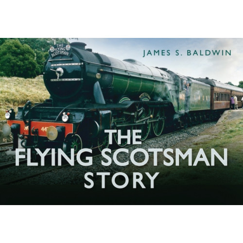 The History Press Ltd The Flying Scotsman Story (inbunden, eng)