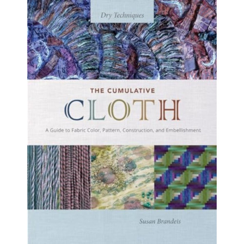 Schiffer Publishing Ltd The Cumulative Cloth, Dry Techniques (inbunden, eng)