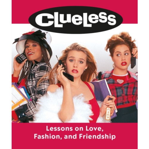 Running Press Clueless: Lessons on Love, Fashion, and Friendship (inbunden, eng)