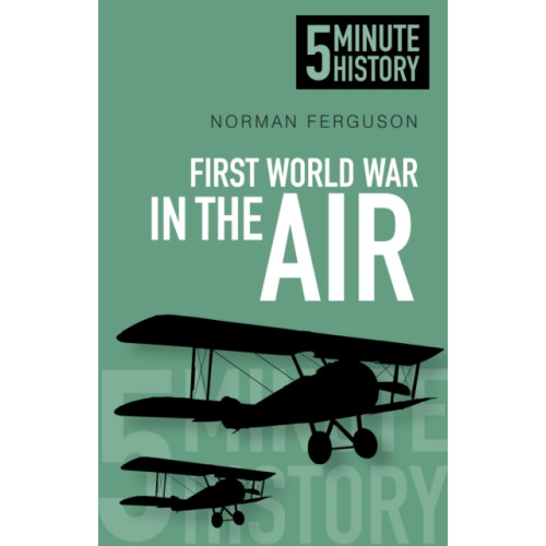 The History Press Ltd First World War in the Air: 5 Minute History (häftad, eng)