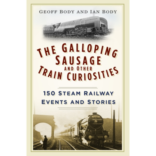 The History Press Ltd The Galloping Sausage and Other Train Curiosities (häftad, eng)