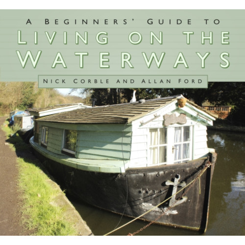 The History Press Ltd A Beginners' Guide to Living on the Waterways (häftad, eng)