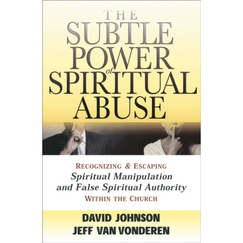 Baker publishing group The Subtle Power of Spiritual Abuse – Recognizing and Escaping Spiritual Manipulation and False Spiritual Authority Within the Church (häftad, eng)