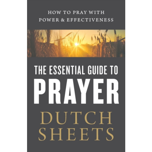 Baker publishing group The Essential Guide to Prayer – How to Pray with Power and Effectiveness (häftad, eng)