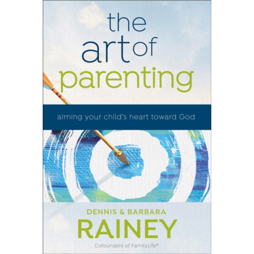 Baker publishing group The Art of Parenting – Aiming Your Child`s Heart toward God (häftad, eng)