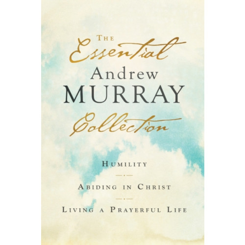 Baker publishing group The Essential Andrew Murray Collection – Humility, Abiding in Christ, Living a Prayerful Life (häftad, eng)