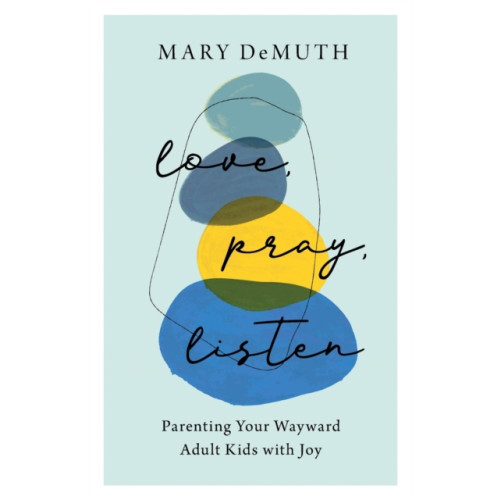 Baker publishing group Love, Pray, Listen – Parenting Your Wayward Adult Kids with Joy (häftad, eng)