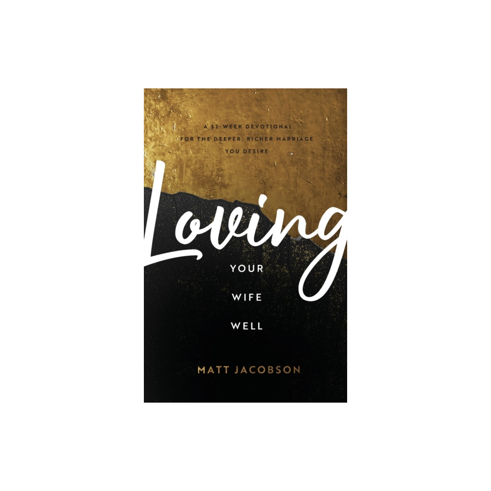 Produktbild för Loving Your Wife Well – A 52–Week Devotional for the Deeper, Richer Marriage You Desire (häftad, eng)