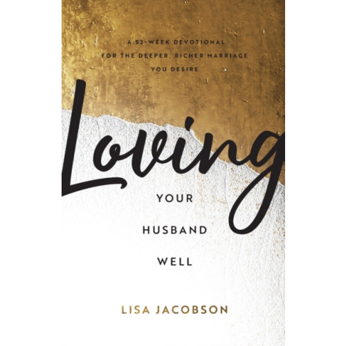 Baker publishing group Loving Your Husband Well – A 52–Week Devotional for the Deeper, Richer Marriage You Desire (häftad, eng)