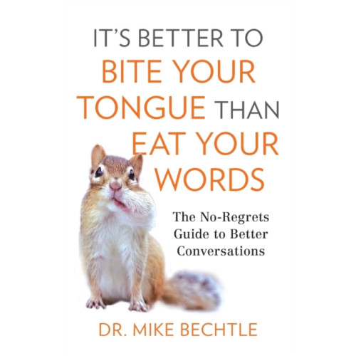 Baker publishing group It`s Better to Bite Your Tongue Than Eat Your Wo – The No–Regrets Guide to Better Conversations (häftad, eng)