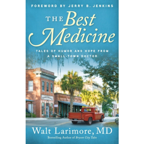 Baker publishing group The Best Medicine – Tales of Humor and Hope from a Small–Town Doctor (häftad, eng)