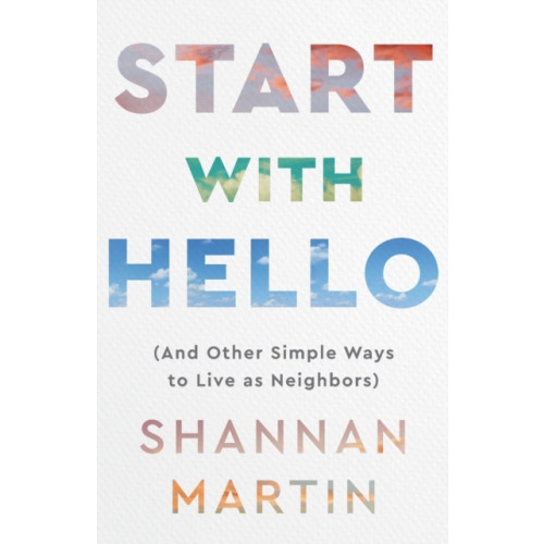 Baker publishing group Start with Hello – (And Other Simple Ways to Live as Neighbors) (häftad, eng)
