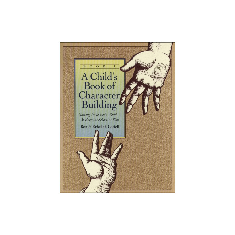 Produktbild för A Child`s Book of Character Building, Book 1 – Growing Up in God`s World–at Home, at School, at Play (häftad, eng)