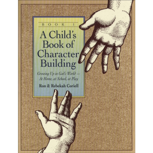 Baker publishing group A Child`s Book of Character Building, Book 1 – Growing Up in God`s World–at Home, at School, at Play (häftad, eng)