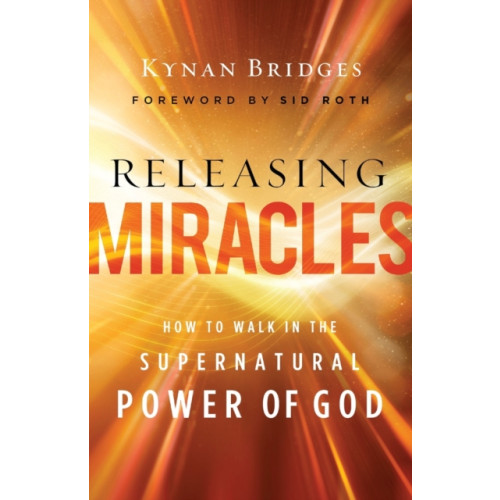 Baker publishing group Releasing Miracles – How to Walk in the Supernatural Power of God (häftad, eng)