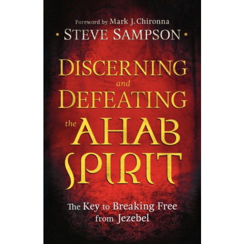 Baker publishing group Discerning and Defeating the Ahab Spirit – The Key to Breaking Free from Jezebel (häftad, eng)