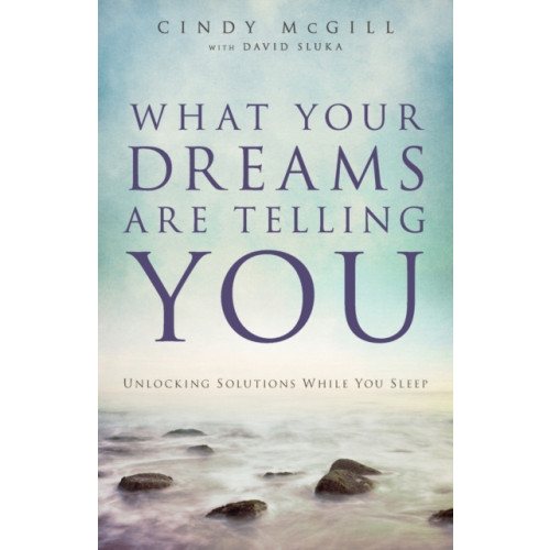 Baker publishing group What Your Dreams Are Telling You – Unlocking Solutions While You Sleep (häftad, eng)
