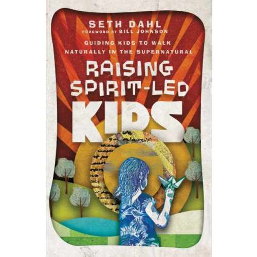 Baker publishing group Raising Spirit–Led Kids – Guiding Kids to Walk Naturally in the Supernatural (häftad, eng)