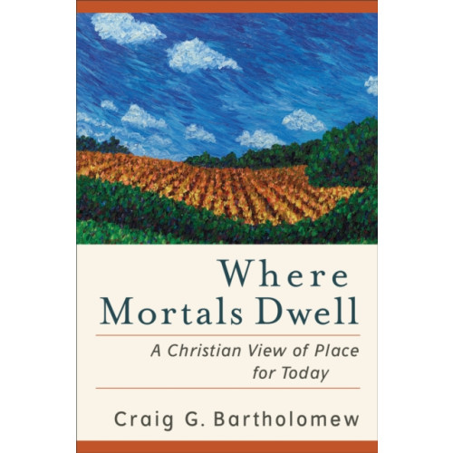 Baker publishing group Where Mortals Dwell – A Christian View of Place for Today (häftad, eng)