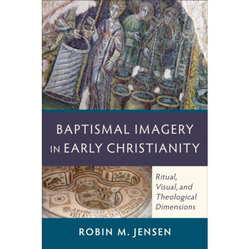 Baker publishing group Baptismal Imagery in Early Christianity – Ritual, Visual, and Theological Dimensions (häftad, eng)