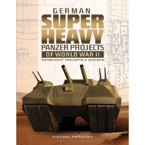 Schiffer Publishing Ltd German Superheavy Panzer Projects of World War II (inbunden, eng)