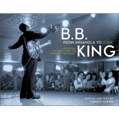 Schiffer Publishing Ltd B.B. King: From Indianola to Icon (inbunden, eng)