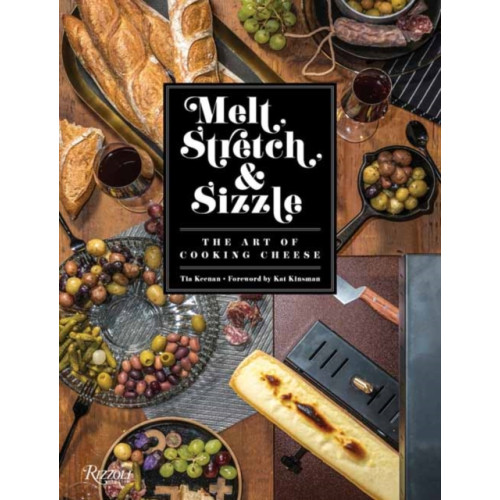 Rizzoli International Publications Melt, Stretch, and Sizzle: The Art of Cooking Cheese (inbunden, eng)