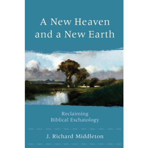 Baker publishing group A New Heaven and a New Earth – Reclaiming Biblical Eschatology (häftad, eng)