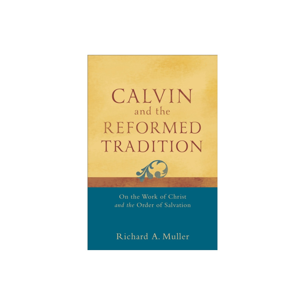 Produktbild för Calvin and the Reformed Tradition – On the Work of Christ and the Order of Salvation (häftad, eng)