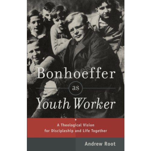 Baker publishing group Bonhoeffer as Youth Worker – A Theological Vision for Discipleship and Life Together (häftad, eng)