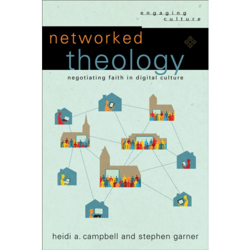 Baker publishing group Networked Theology – Negotiating Faith in Digital Culture (häftad, eng)