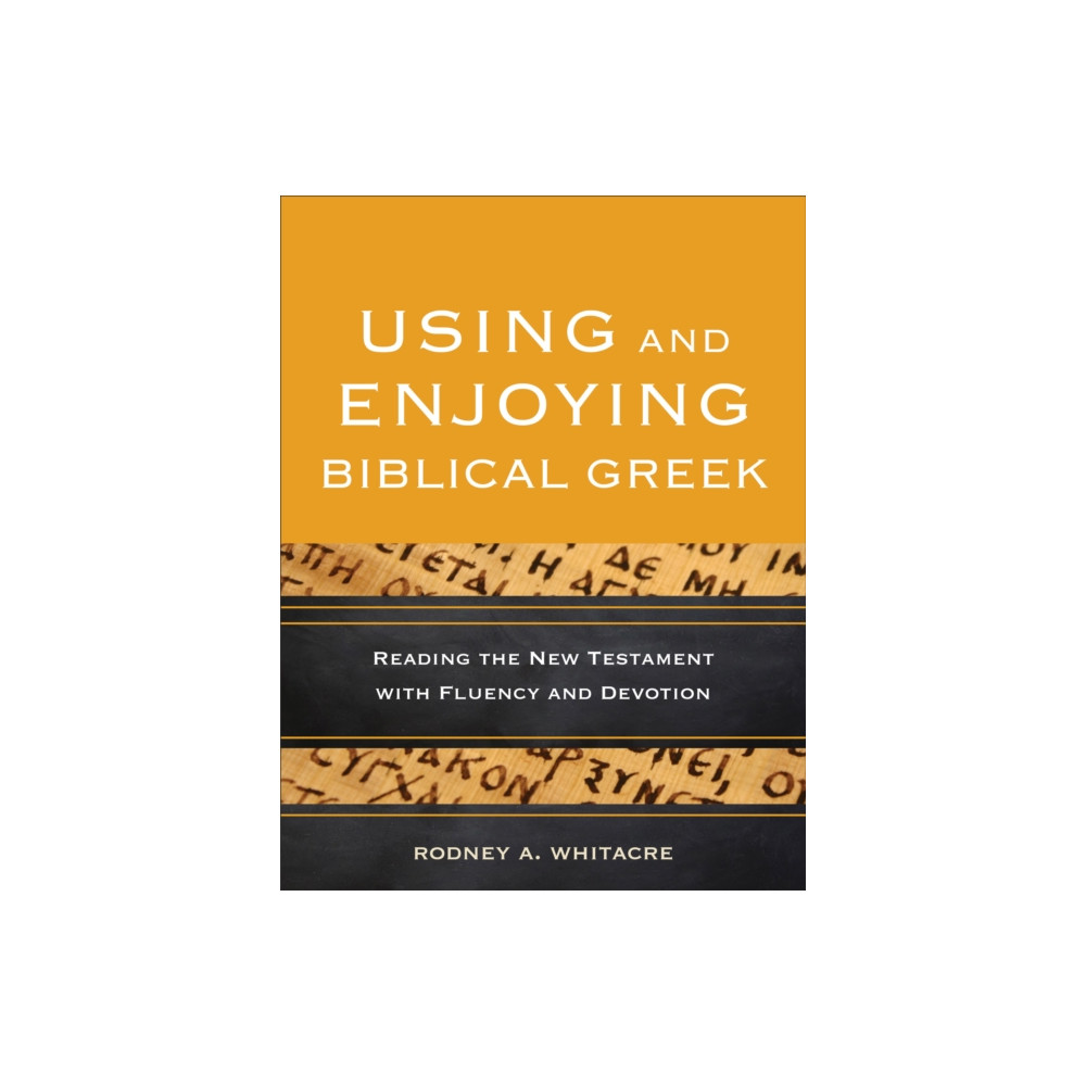 Produktbild för Using and Enjoying Biblical Greek – Reading the New Testament with Fluency and Devotion (häftad, eng)