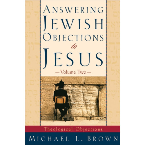 Baker publishing group Answering Jewish Objections to Jesus – Theological Objections (häftad, eng)