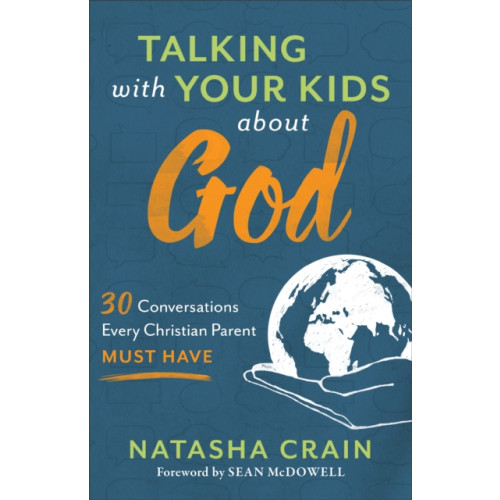 Baker publishing group Talking with Your Kids about God – 30 Conversations Every Christian Parent Must Have (häftad, eng)